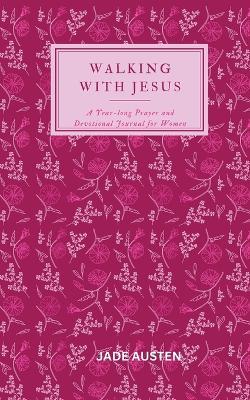 Walking with Jesus: A Year-long Prayer and Devotional Journal for Women - Jade Austen - cover