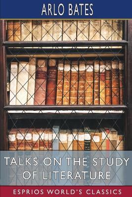 Talks on the Study of Literature (Esprios Classics) - Arlo Bates - cover