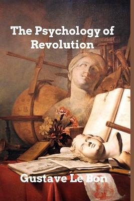 The Psychology of Revolution - Gustave Le Bon - cover