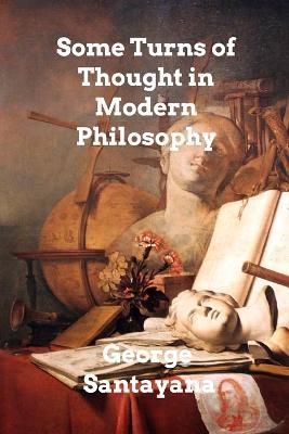 Some Turns of Thought in Modern Philosophy: Five Essays - George Santayana - cover
