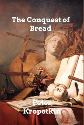 The Conquest of Bread - Peter Kropotkin - cover