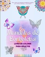 Mandalas de Borboletas Livro de colorir para adultos Imagens anti-stress e relaxantes para estimular a criatividade: Uma cole??o de imagens m?gicas para al?vio do estresse e relaxamento