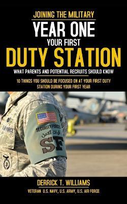 Your First Duty Station: Year One: 10 Things You Should Be Focused On At Your First Duty: Year One - Derrick T Williams - cover
