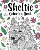 Sheltie Coloring Book: Pages for Shetland Sheepdog Lover with Funny Quotes and Freestyle Art - Paperland - cover