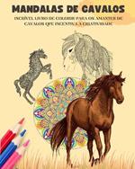 Mandalas de cavalos Livro de colorir Mandalas eq?estres relaxantes e anti-stress para incentivar a criatividade: Livro de colorir para os amantes de cavalos que desenvolve a imagina??o