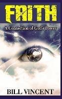 Faith: A Connection of God's Power - Bill Vincent - cover