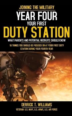 Your First Duty Station: Year Four: 10 Things You Should Be Focused On At Your First Duty Station Year Four - Derrick T Williams - cover