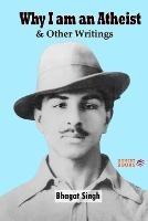 Why I am an Atheist and Other Writings - Bhagat Singh - cover