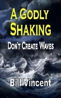 A Godly Shaking: Don't Create Waves - Bill Vincent - cover