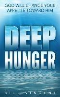 Deep Hunger: God Will Change Your Appetite Toward Him - Bill Vincent - cover