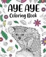 Aye Aye Coloring Book: Floral Cover, Mandala Crafts & Hobbies Zentangle Books, Freestyle Drawing Pages