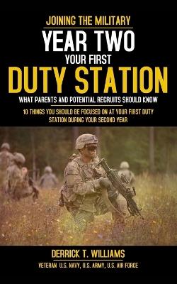 Your First Duty Station Year Two: 10 Things You Should Be Focused On At Your First Duty Station Year Two - Derrick T Williams - cover