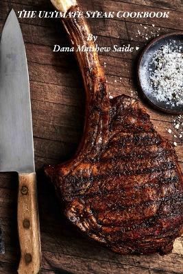 The Ultimate Steak Cookbook - Dana Saide - cover