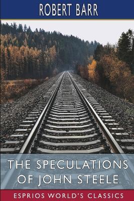 The Speculations of John Steele (Esprios Classics): Illustrated By F. R. Gruger - Robert Barr - cover