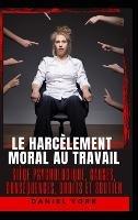 Le harcèlement moral au travail: Siège psychologique, causes, conséquences, droits et soutien - Daniel York - cover