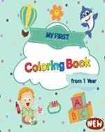 My First Coloring Book from 1 Year: The coloring book for the first works of art for doodling and toodlers