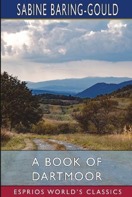 A Book of Dartmoor (Esprios Classics) - Sabine Baring-Gould - cover