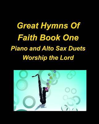 Great Hymns Of Faith Book One Piano and Alto Sax Duets Worship the Lord - Mary Taylor - cover