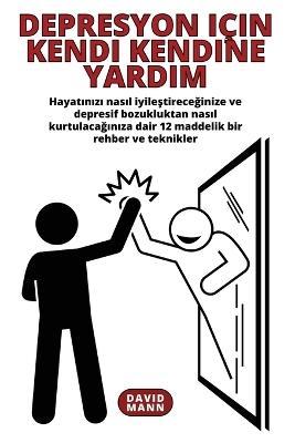 Depresyon için Kendi Kendine Yardım: Depresif bozukluktan nasıl kurtulacağınıza dair 12 maddelik rehber - David Mann - cover