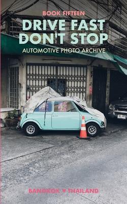 Drive Fast Don't Stop - Book 15: Bangkok, Thailand - Drive Fast Don't Stop - cover
