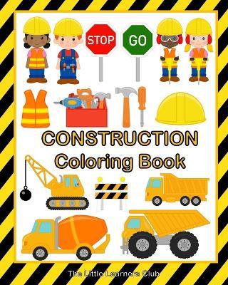Construction Coloring Book: 48 Fun and Simple Illustrations for Toddlers - The Little Learners Club - cover