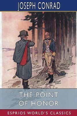 The Point Of Honor (Esprios Classics): A Military Tale - Joseph Conrad - cover