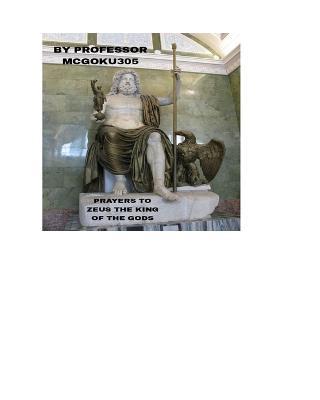 Prayers To Zeus The King Of The Gods The Prayer book: Prayers To The Greek God Zeus The King Of The Gods Prayer Book - McGoku305 - cover