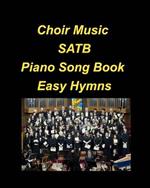 Choir Music SATB Piano Song Book Easy Hymns: Choir Piano Hymns Church Praise Worship Chords Lyrics Easy SATB