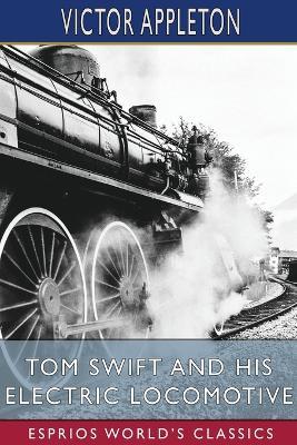 Tom Swift and His Electric Locomotive (Esprios Classics): or, Two Miles a Minute on the Rails - Victor Appleton - cover