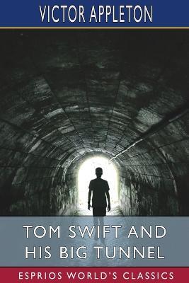 Tom Swift and His Big Tunnel (Esprios Classics): or, The Hidden City of the Andes - Victor Appleton - cover