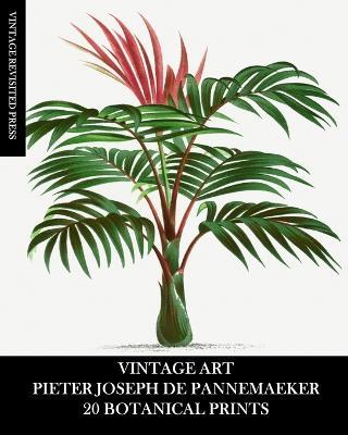 Vintage Art: Pieter Joseph De Pannemaeker: 20 Botanical Prints - Vintage Revisited Press - cover