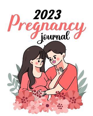 2023 Pregnancy Journal: Pregnancy Journals For First Time Moms - Pregnant Mom Gifts Diary Planner - Tuhin Barua - cover