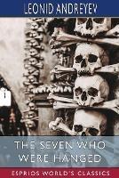 The Seven Who Were Hanged (Esprios Classics): Translated by Herman Bernstein - Leonid Andreyev - cover