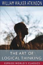 The Art of Logical Thinking (Esprios Classics): or, The Laws of Reasoning
