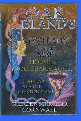 Oak Island's Mysteries of the Map, House of Rochefoucauld, Templar Statue, Royston Cave - Gretchen Cornwall - cover