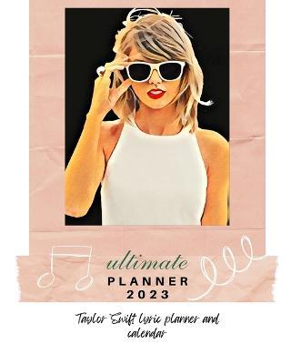 Taylor Swift 2023 Ultimate Planner - Stephanie Adamson - cover