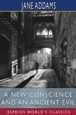 A New Conscience and an Ancient Evil (Esprios Classics) - Jane Addams - cover
