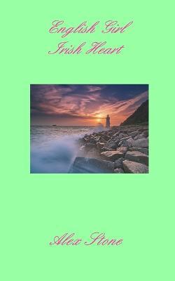 English Girl Irish Heart: 2022 edition - Alex Stone - cover