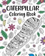 Caterpillar Coloring Book: Adult Crafts & Hobbies Books, Floral Mandala Pages, Stress Relief Picture