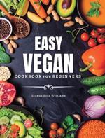 EASY VEGAN Cookbook for Beginners: Healthy and Delicious Recipes for VEGAN Diet Lovers