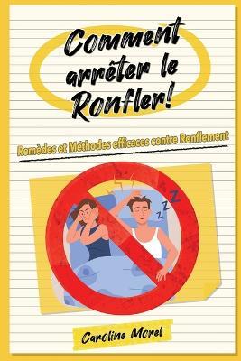 Comment arreter le Ronfler!: Remedes et Methodes efficaces contre Ronflement - Caroline Morel - cover