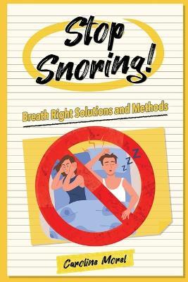 Stop Snoring!: Breath Right Solutions and Methods - Caroline Morel - cover