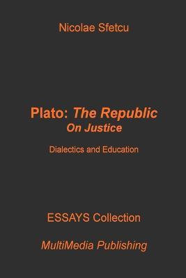 Plato, The Republic: On Justice: Dialectics and Education - Nicolae Sfetcu - cover