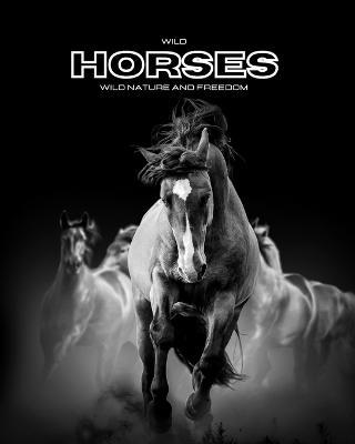 Wild Horses - Wild Nature and Freedom: Color photo album. Gift idea for animal and nature lovers. - Hayden Clayderson - cover