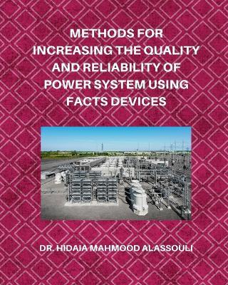 Methods for Increasing the Quality and Reliability of Power System Using FACTS Devices - Hidaia Mahmood Alassouli - cover