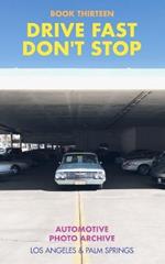 Drive Fast Don't Stop - Book 13: Los Angeles and Palm Springs: Los Angeles and Palm Springs