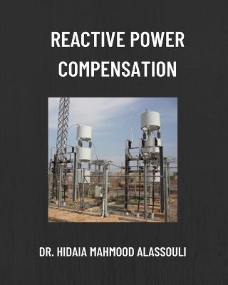 Reactive Power Compensation - Hidaia Mahmood Alassouli - cover