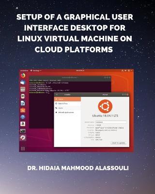 Setup of a Graphical User Interface Desktop for Linux Virtual Machine on Cloud Platforms - Hidaia Mahmood Alassouli - cover