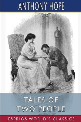 Tales of Two People (Esprios Classics): Illustrated by A. H. Buckland - Anthony Hope - cover