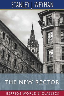 The New Rector (Esprios Classics) - Stanley J Weyman - cover